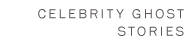 Celebrity Ghost Stories