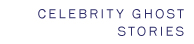 Celebrity Ghost Stories